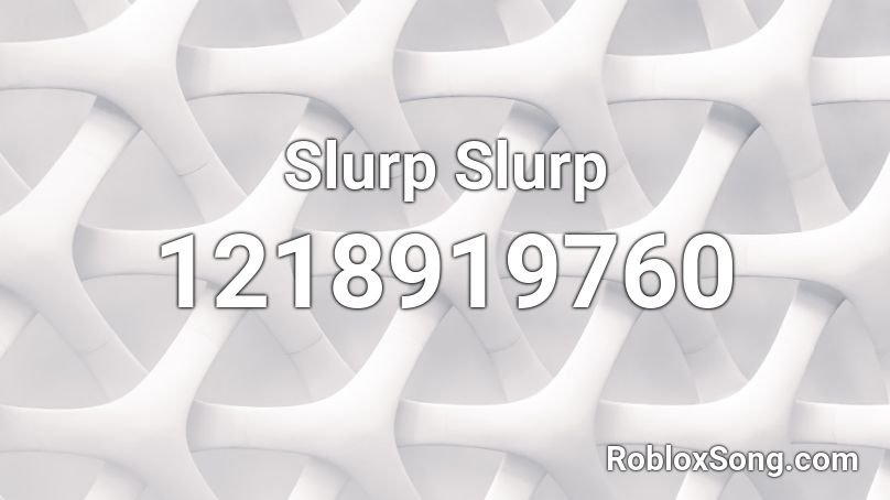 Slurp Slurp Roblox ID