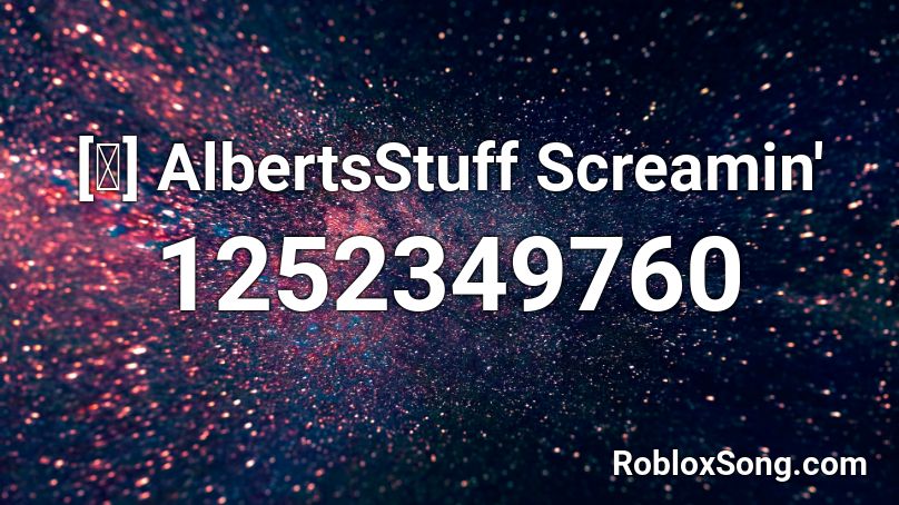 [✨] AlbertsStuff Screamin' Roblox ID