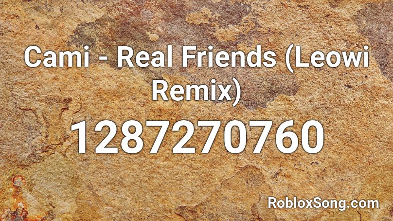 Cami Real Friends Leowi Remix Roblox Id Roblox Music Codes - real friends roblox song id