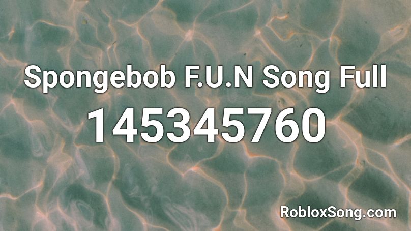 Spongebob F.U.N Song Full Roblox ID