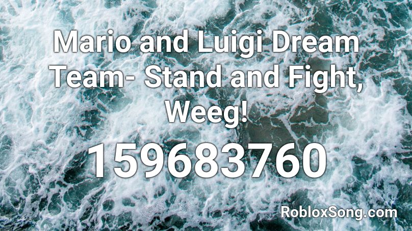 Mario and Luigi Dream Team- Stand and Fight, Weeg! Roblox ID