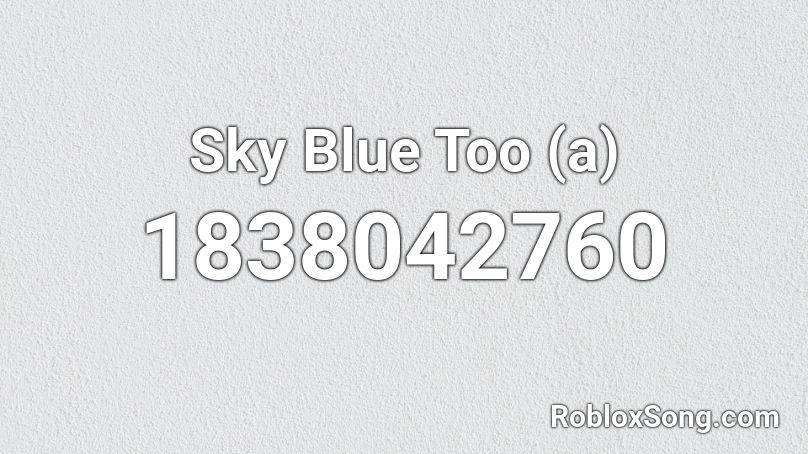 Sky Blue Too (a) Roblox ID