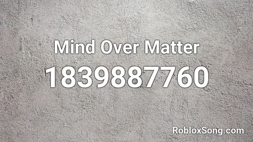 Mind Over Matter Roblox ID