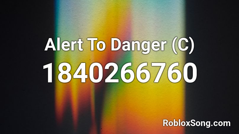 Alert To Danger (C) Roblox ID