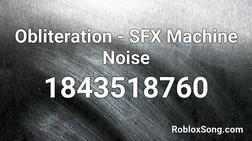 Obliteration - SFX Machine Noise Roblox ID