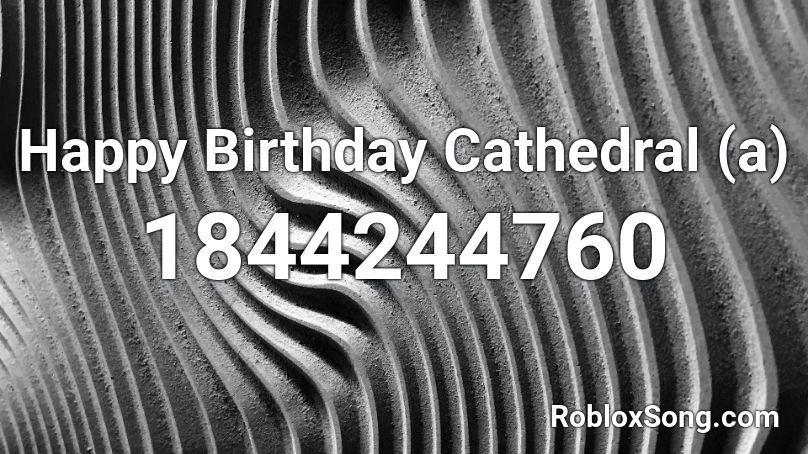 Happy Birthday Cathedral (a) Roblox ID