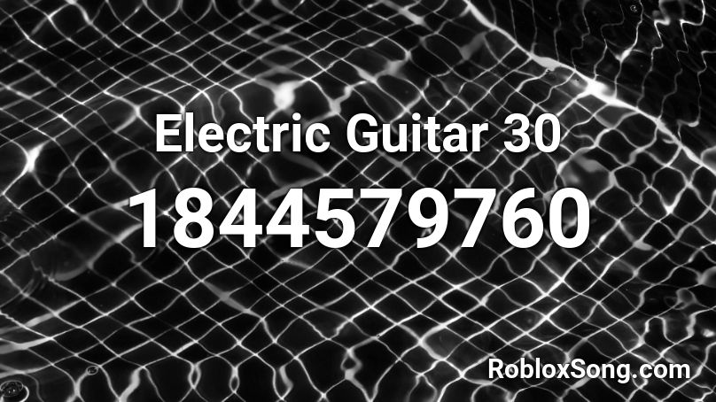 Electric Guitar 30 Roblox Id Roblox Music Codes - roblox guitar songs