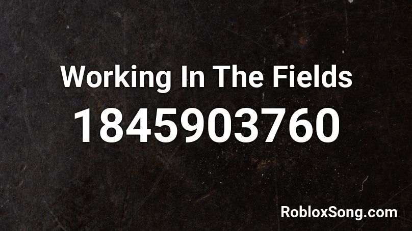 Working In The Fields Roblox ID