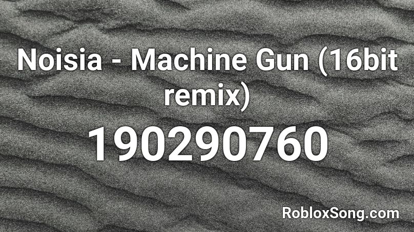 Noisia - Machine Gun (16bit remix) Roblox ID