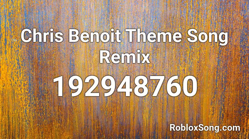 Chris Benoit Theme Song Remix Roblox ID