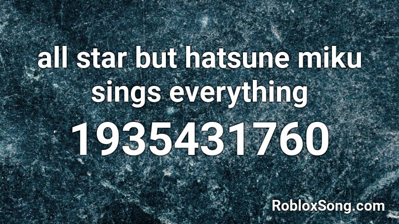 All Star But Hatsune Miku Sings Everything Roblox Id Roblox Music Codes - all star roblox loud