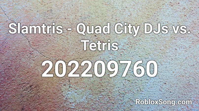 Slamtris - Quad City DJs vs. Tetris Roblox ID