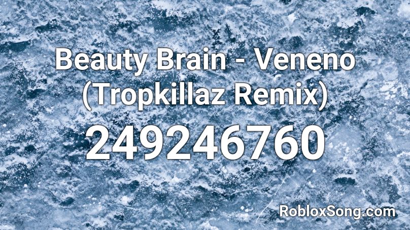 Beauty Brain - Veneno (Tropkillaz Remix) Roblox ID