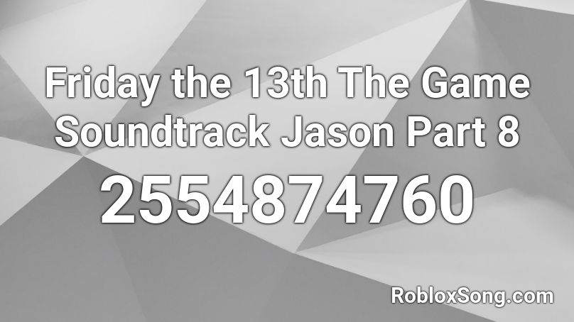 Friday The 13th The Game Soundtrack Jason Part 8 Roblox Id Roblox Music Codes - friday the 13th theme song roblox id