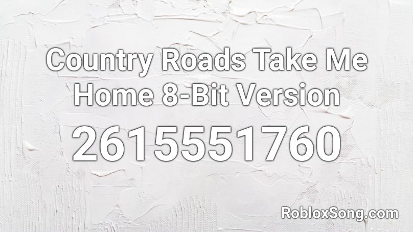 Country Roads Take Me Home 8-Bit Version Roblox ID