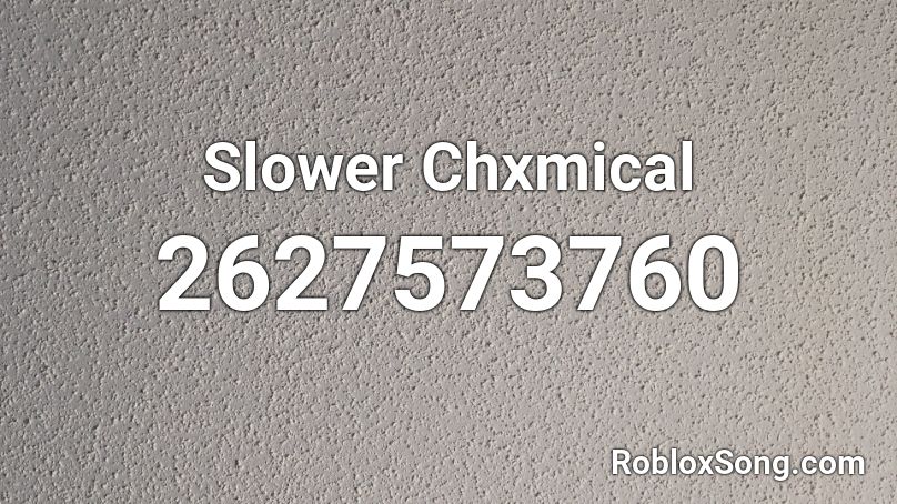 Slower Chxmical Roblox ID