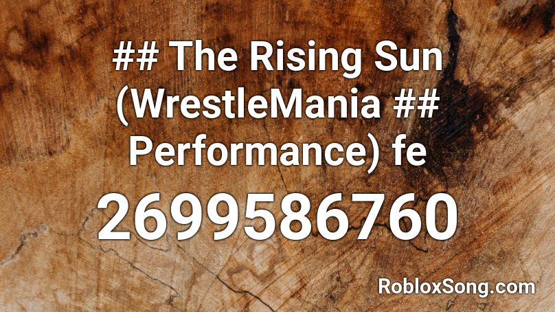 ## The Rising Sun (WrestleMania ## Performance) fe Roblox ID