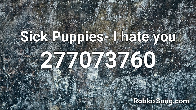 Sick Puppies- I hate you Roblox ID