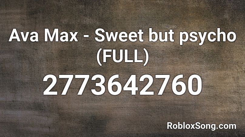 Ava Max - Sweet but psycho (FULL) Roblox ID