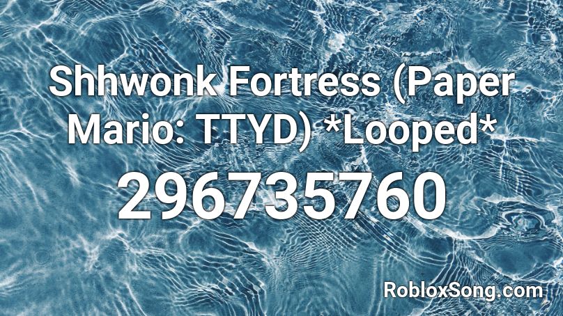 Shhwonk Fortress (Paper Mario: TTYD) *Looped* Roblox ID