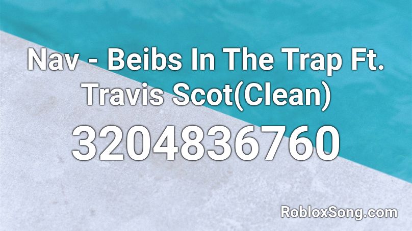 Nav Beibs In The Trap Ft Travis Scot Clean Roblox Id Roblox Music Codes - beibs in the trap roblox song id