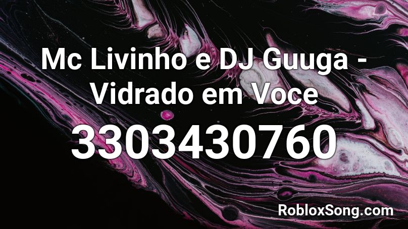 Mc Livinho e DJ Guuga - Vidrado em Voce Roblox ID