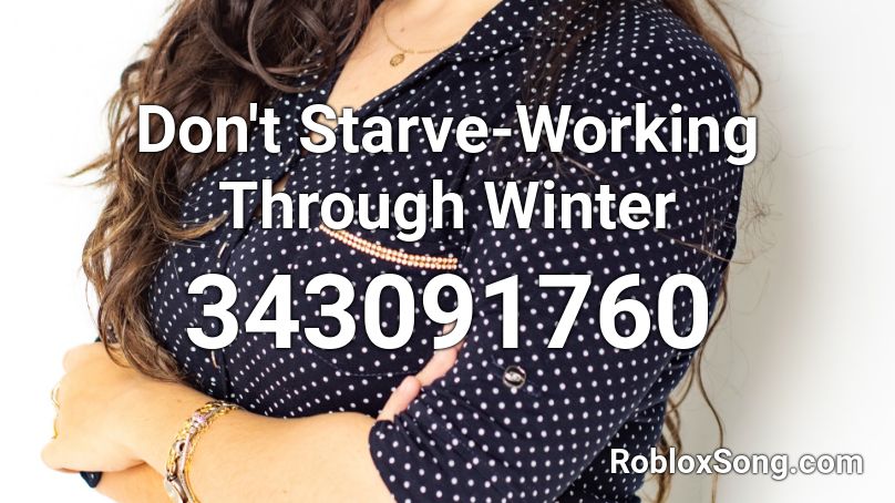 Don't Starve-Working Through Winter Roblox ID