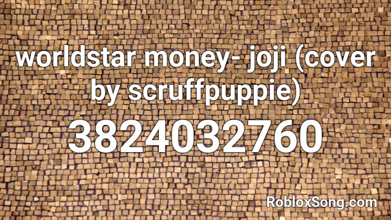 worldstar money- joji (cover by scruffpuppie) Roblox ID