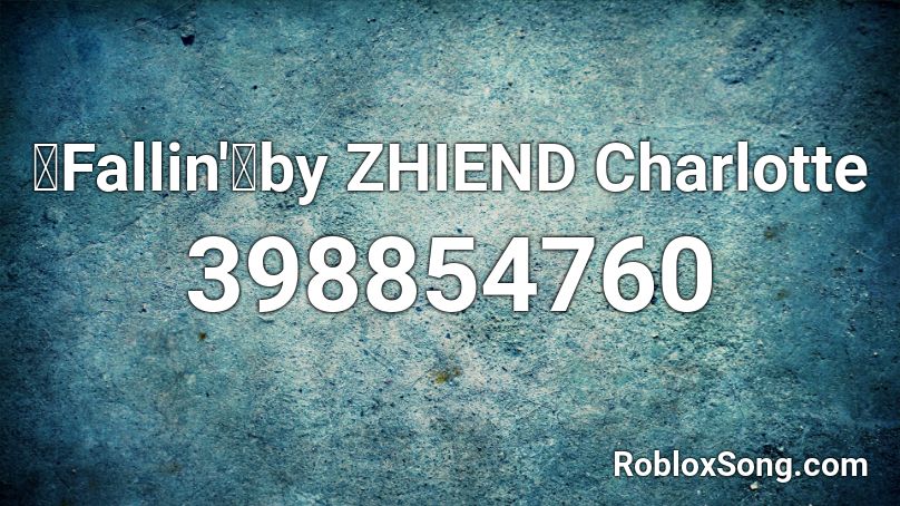 Fallin'by ZHIEND Charlotte Roblox ID