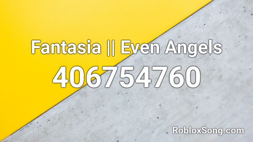 Fantasia || Even Angels Roblox ID