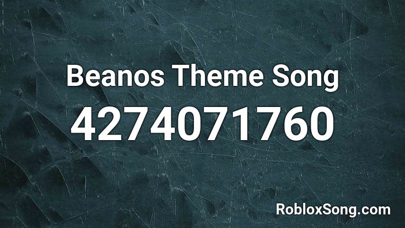 Beanos Theme Song Roblox Id Roblox Music Codes - roblox beanos id