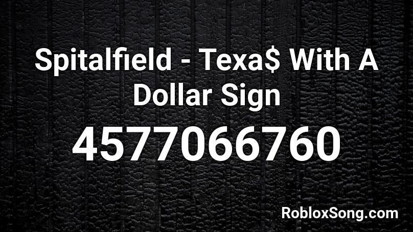 Spitalfield - Texa$ With A Dollar Sign Roblox ID