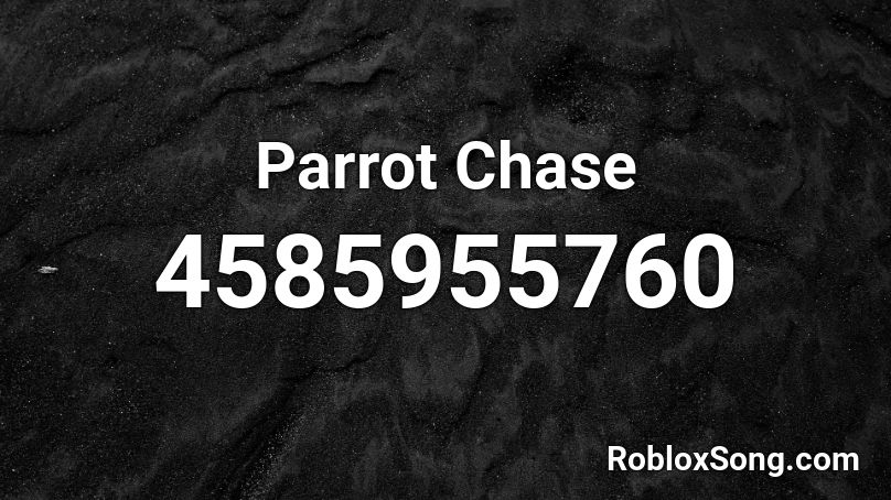 Parrot Chase Roblox ID