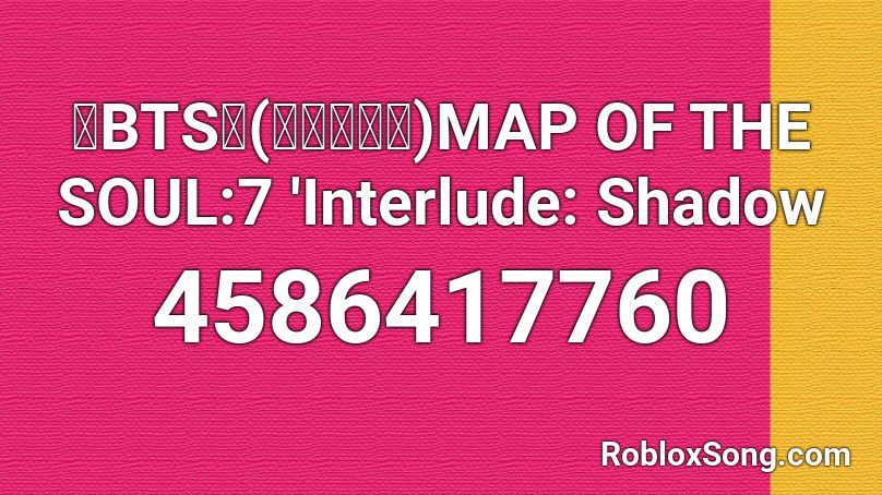 💙BTS💙(방탄소년단)MAP OF THE SOUL:7 'Interlude: Shadow Roblox ID