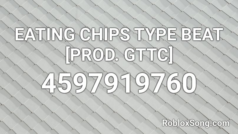 Eating Chips Type Beat Prod Gttc Roblox Id Roblox Music Codes - loud eating roblox id