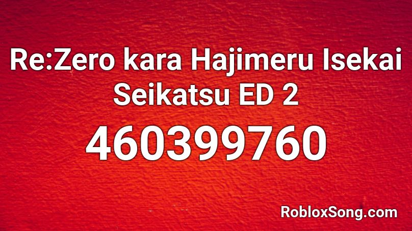 Re Zero Kara Hajimeru Isekai Seikatsu Ed 2 Roblox Id Roblox Music Codes