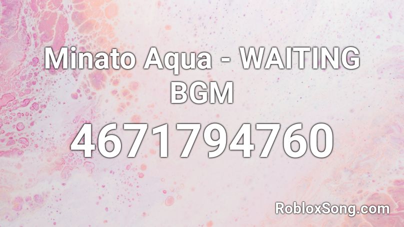 Minato Aqua - WAITING BGM Roblox ID
