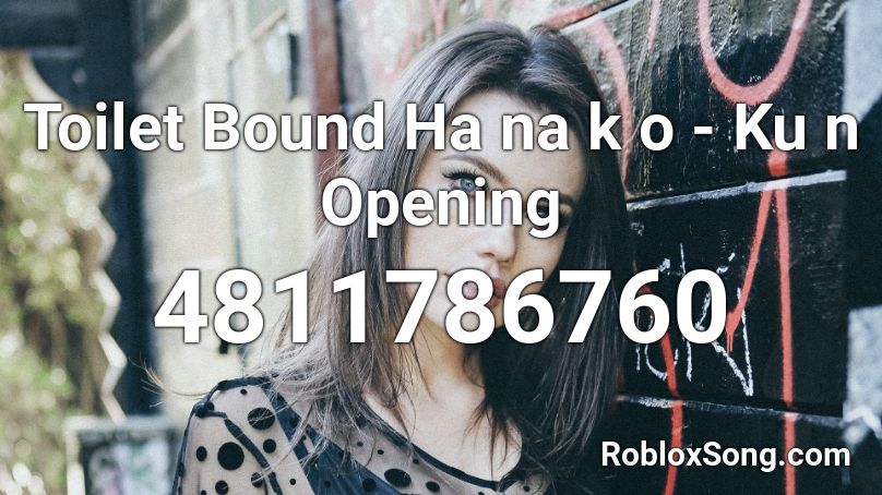 Toilet Bound Ha na k o - Ku n Opening Roblox ID