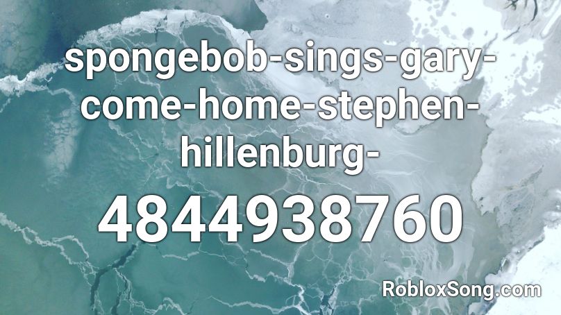Spongebob Sings Gary Come Home Stephen Hillenburg Roblox Id Roblox Music Codes - roblox audio gary come home