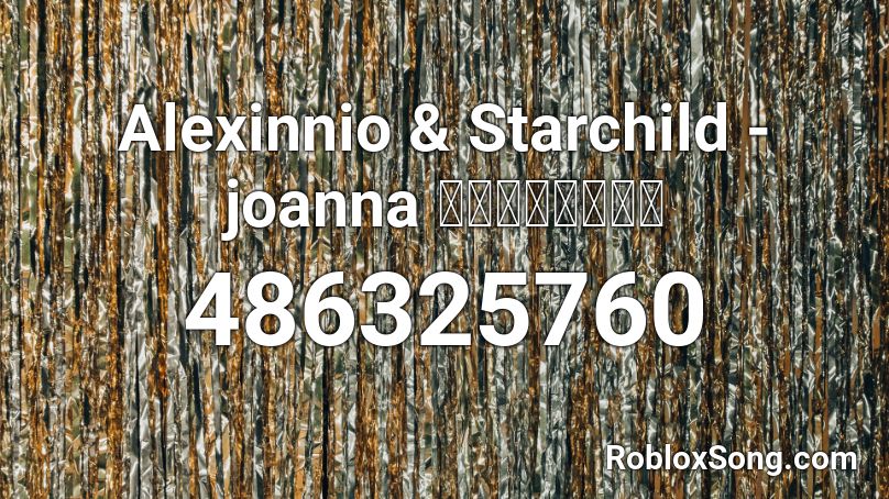 Alexinnio & Starchild - joanna 👏👏👐👐👏👏👐👐 Roblox ID