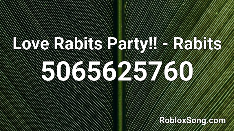 Love Rabits Party!! - Rabits Roblox ID