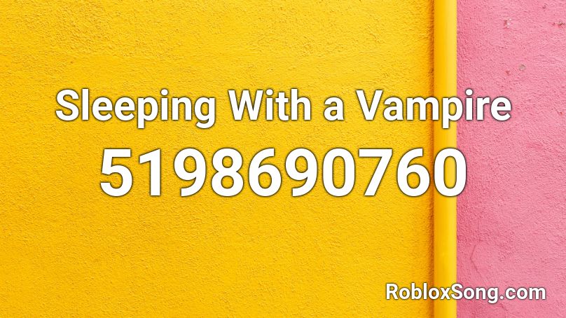 Sleeping With A Vampire Roblox Id Roblox Music Codes - roblox song id for vampire