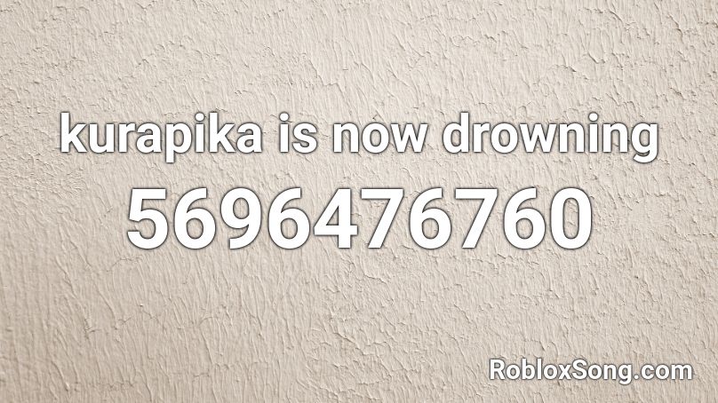 Kurapika Is Now Drowning Roblox Id Roblox Music Codes - drowning roblox song code