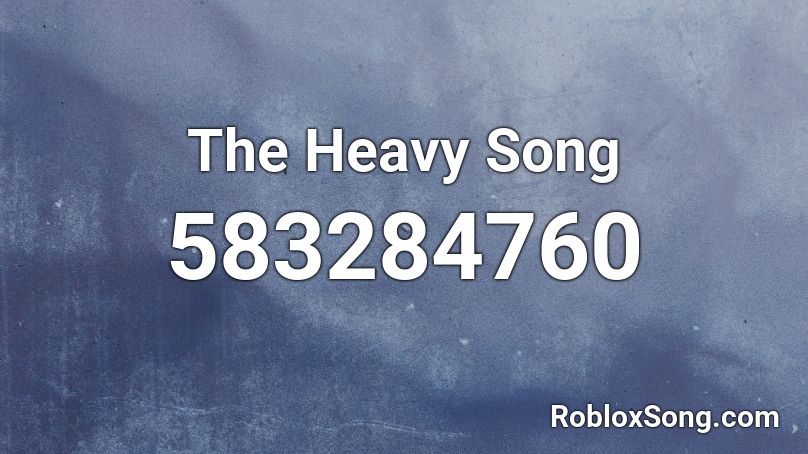 The Heavy Song Roblox ID