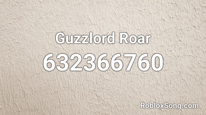 Guzzlord Roar Roblox ID