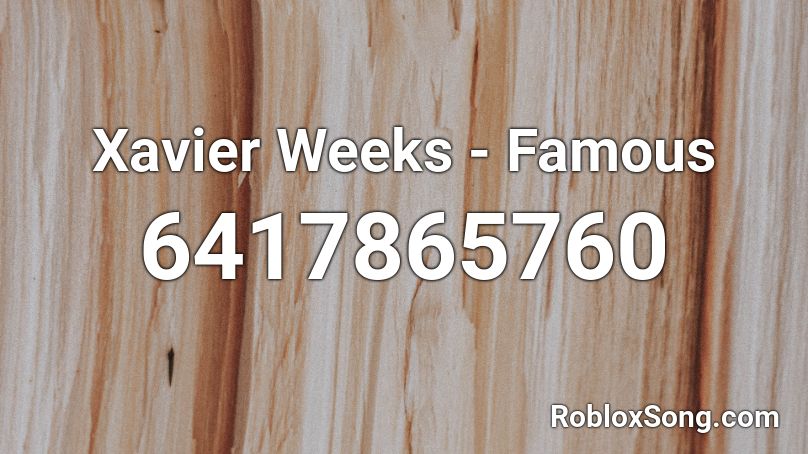 Xavier Weeks - Famous Roblox ID