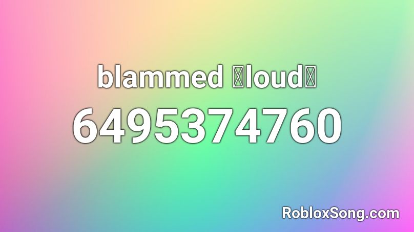 Blammed Loud Roblox Id Roblox Music Codes - roblox id songs loud