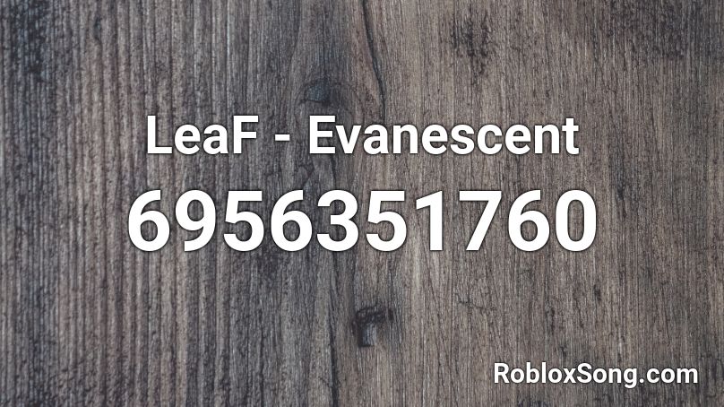 LeaF - Evanescent Roblox ID