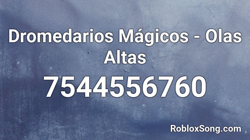 Dromedarios Mágicos - Olas Altas Roblox ID