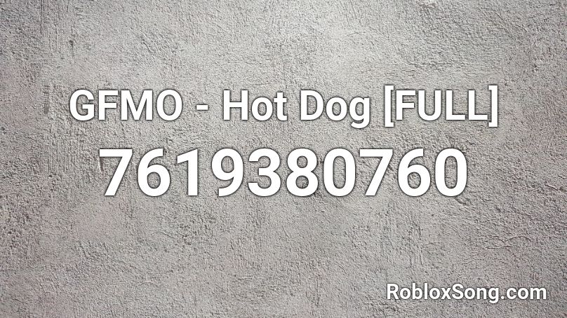 GFMO - Hot Dog [FULL] Roblox ID